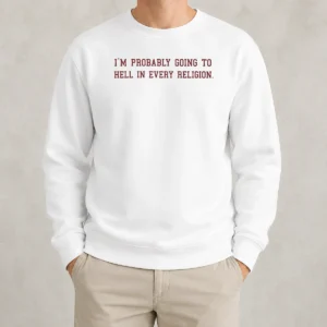 Hot Good Im Probably Going To Hell In Every Religion Sweater in black, featuring bold white text on front, comfortable crewneck style