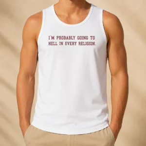 Hot Good Im Probably Going To Hell In Every Religion Tank Top