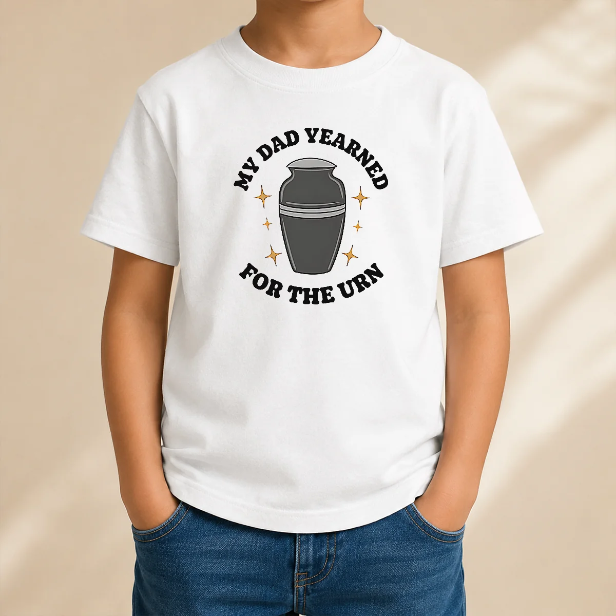 Hot My Dad Yearned For The Urn Cremation Humor Kids T-Shirt