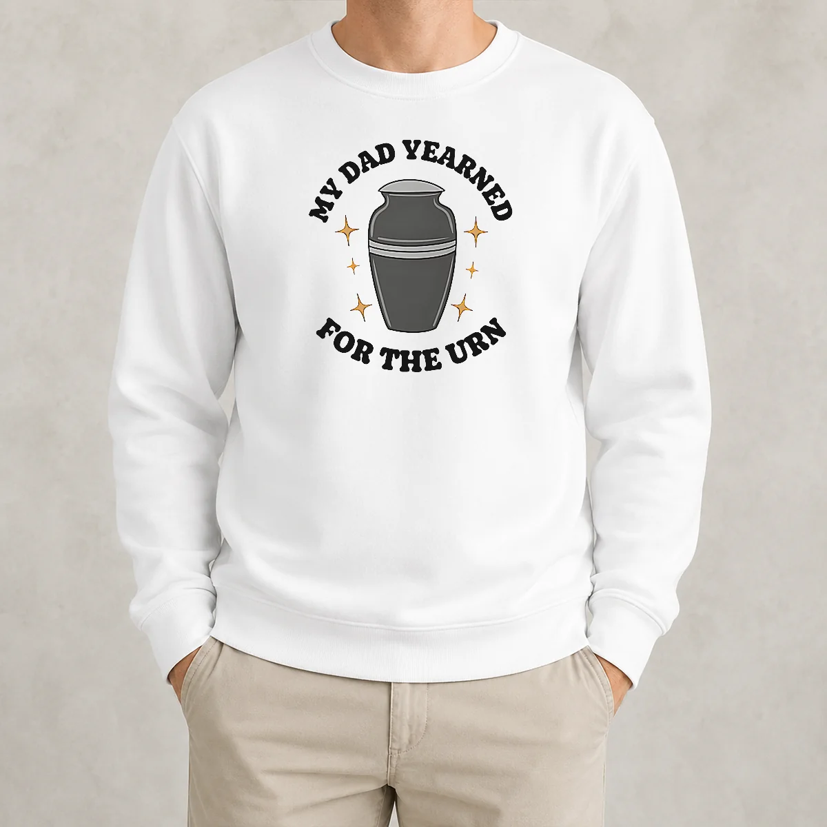 Hot My Dad Yearned For The Urn Cremation Humor Sweater