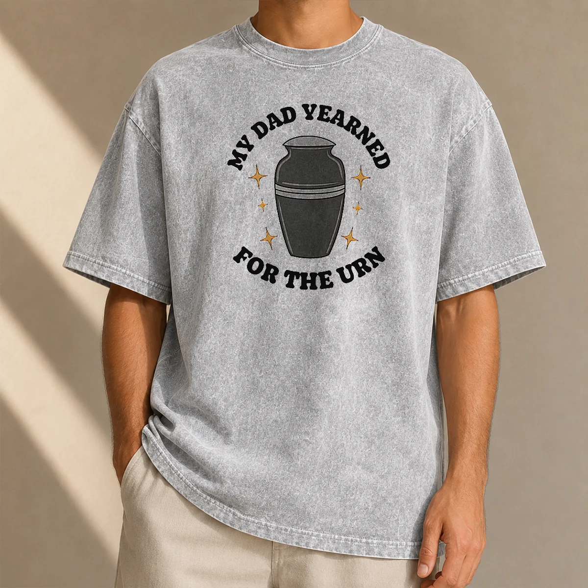 Hot My Dad Yearned For The Urn Cremation Humor Washed T-Shirt