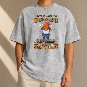Hot Nice I Hate It When I Am Talking To Myself And Have To Start All Ove printed on a soft washed t shirt in light color