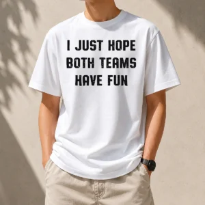 Hot Nice I Just Hope Both Teams Have Fun Sportsmanship