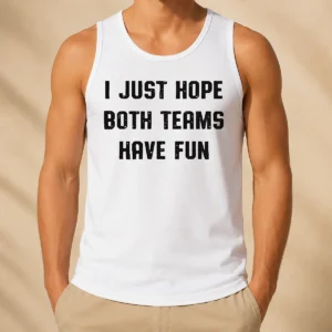 Hot Nice I Just Hope Both Teams Have Fun Sportsmanship Tank Top