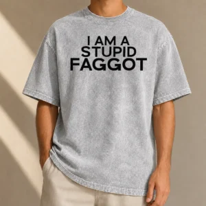Hot Pretty I Am A Stupid Faggot Offensive Washed T-Shirt
