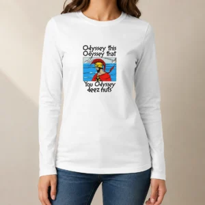 Nice Odyssey This Odyssey That You Odyssey Deez Nuts Long Sleeve Shirt