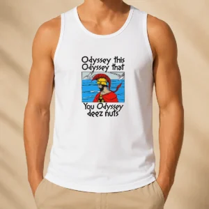 Nice Odyssey This Odyssey That You Odyssey Deez Nuts Tank Top