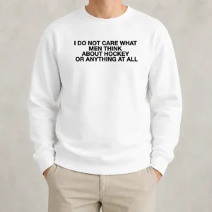 Nice Pretty I Do Not Care What Men Think About Hockey Or Anything At All Hockey Fan Sweater