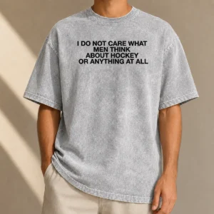 Nice Pretty I Do Not Care What Men Think About Hockey Or Anything At All Hockey Fan Washed T-Shirt