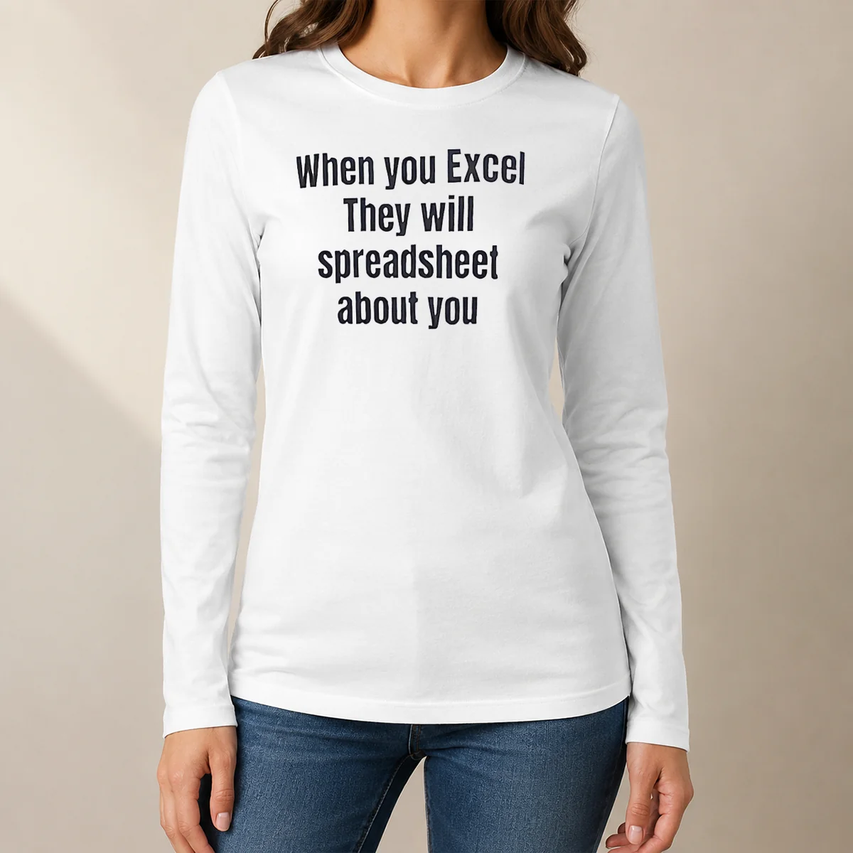 Nice When You Excel They Will Spreadsheet About You Long Sleeve Shirt