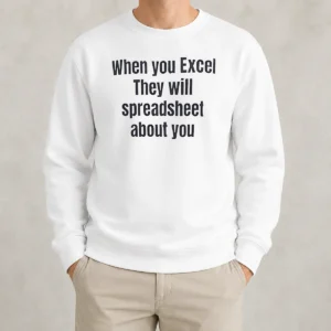 Nice When You Excel They Will Spreadsheet About You Sweater