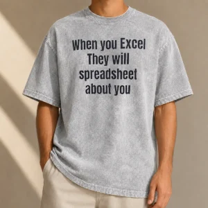Nice When You Excel They Will Spreadsheet About You Washed T-Shirt