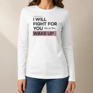 Official I Will Fight For You Until You Wake Up Long Sleeve Shirt