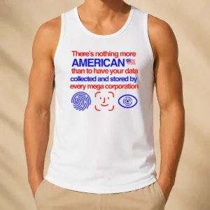 Official There Is Nothing More American Than To Have Your Data Collected And Stored By Every Mega Corporation Tank Top