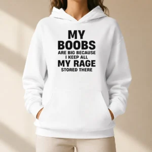 Original My Boobs Are Big Because I Keep All My Rage Stored There Hoodie in black, featuring bold white text on the front