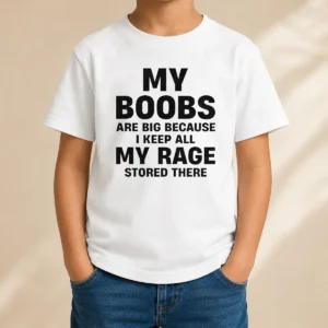 Original My Boobs Are Big Because I Keep All My Rage Stored There Kids T-Shirt
