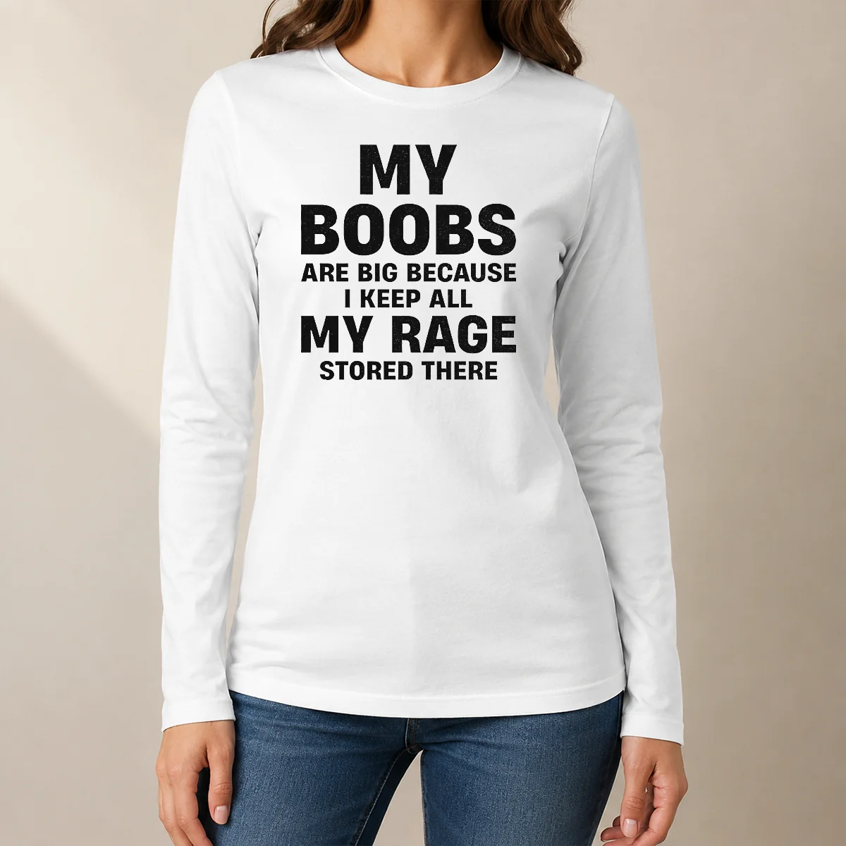 Original My Boobs Are Big Because I Keep All My Rage Stored There Long Sleeve Shirt