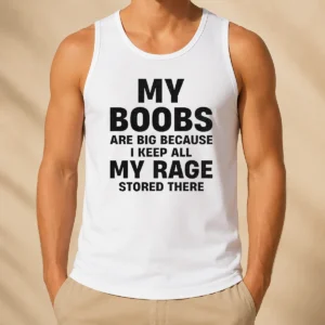 Original My Boobs Are Big Because I Keep All My Rage Stored There Tank Top