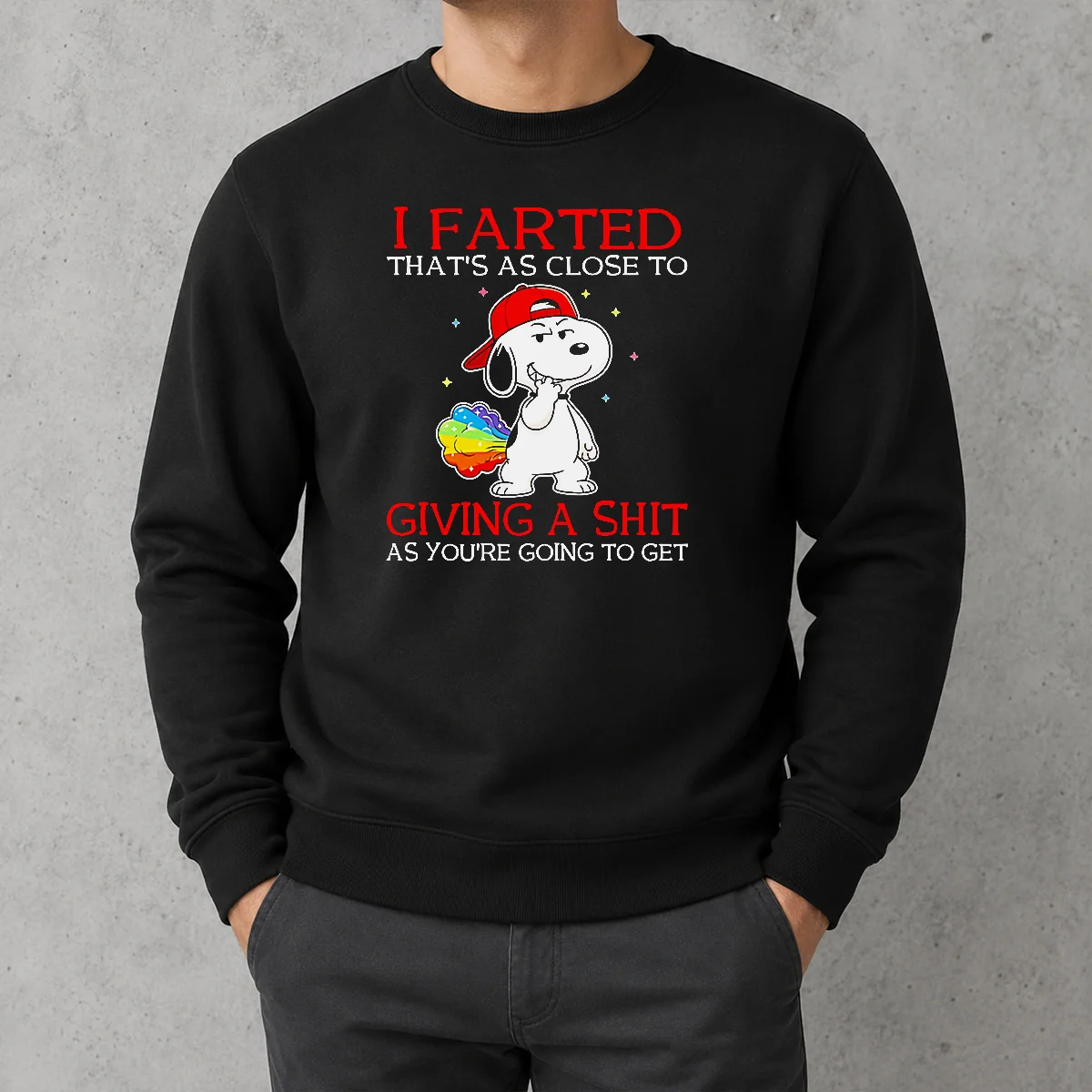 Pretty Funny Snoopy I Farted That'S As Close To Giving A Shit As You'Re Going To Get Sweater