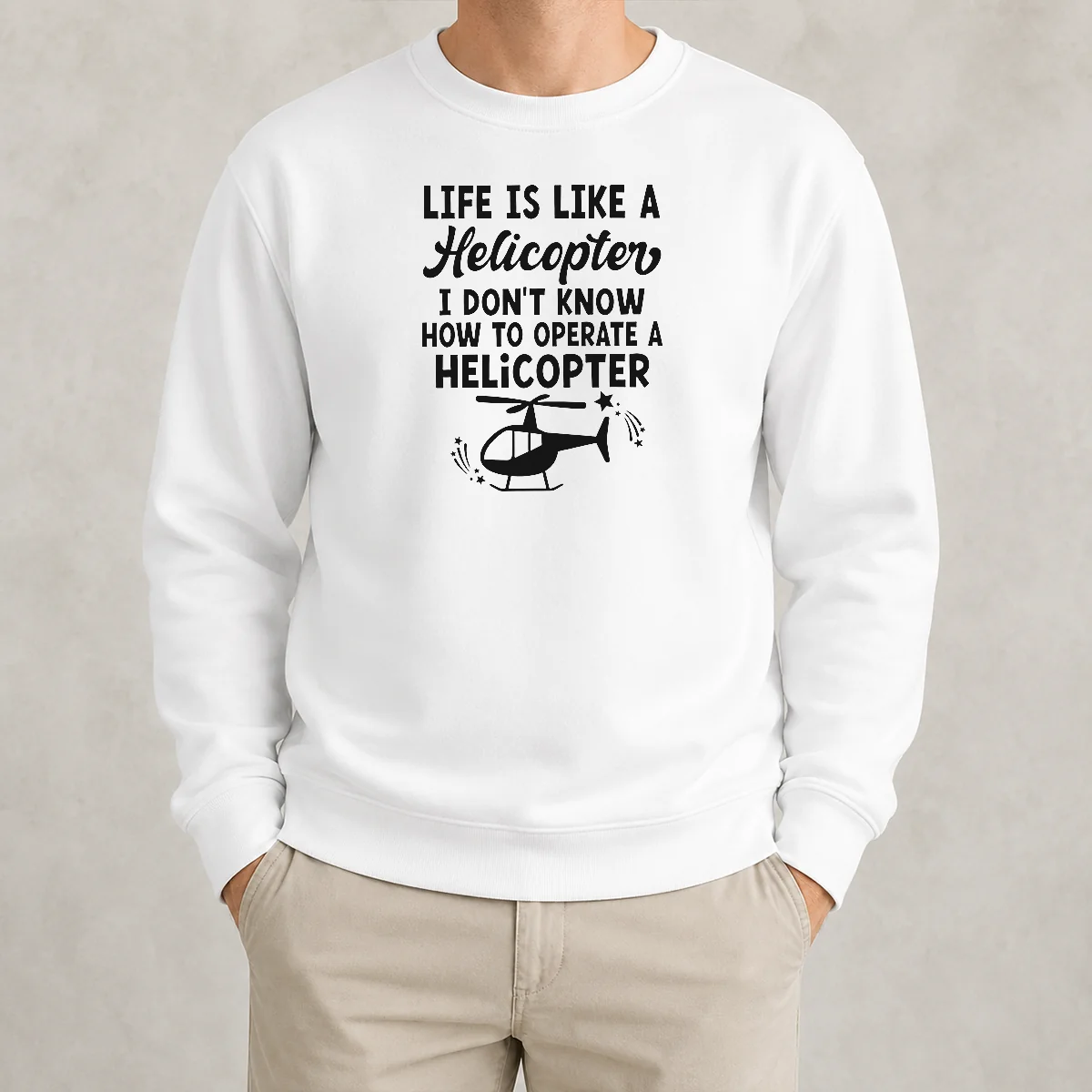 Pretty Life Is Like A Helicopter I Don'T Know How To Operate A Helicopter Sweater