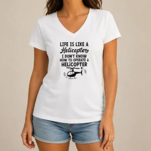 Pretty Life Is Like A Helicopter I Don'T Know How To Operate A Helicopter V-Neck Shirt
