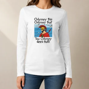 Pretty Official Odyssey This Odyssey That. You Odyssey Deez Nuts Long Sleeve Shirt