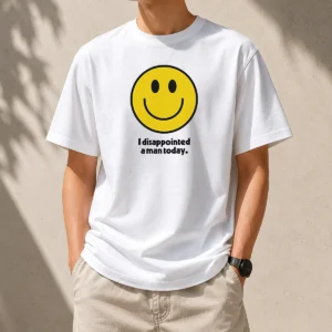 Pretty Original I Disappointed A Man Today Smiley Face Sarcastic