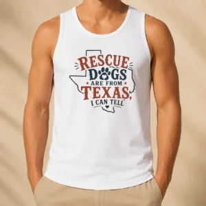 Pretty Rescue Dogs Are From Texas I Can Tell Tank Top