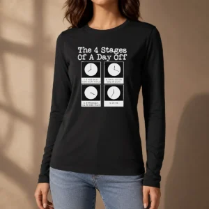 Pretty The 4 Stages Of A Day Off Long Sleeve Shirt