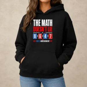 Pretty The Math Does Not Lie 8 6 4 7 25th Amendment American Political Protest Hoodie in black, front view with bold graphic text