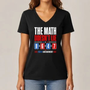 Pretty The Math Does Not Lie 8 6 4 7 25th Amendment American Political Protest V Neck Shirt in dark color with bold white text