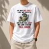 Pretty Turtle We May Not Party Like We Used To But If We Take A Nap We Can Stay Up Till Dark t shirt in white, front view