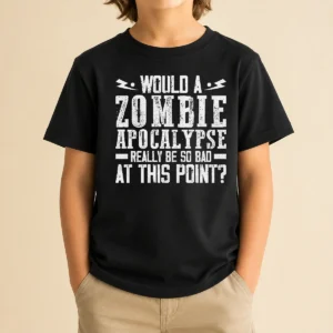 Pretty Would A Zombie Apocalypse Be So Bad At This Point Kids T-Shirt