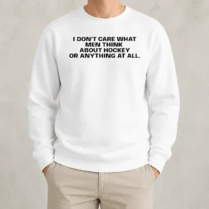 Top Hot I Do Not Care What Men Think About Hockey Or Anything At All Hockey Fan Sweater