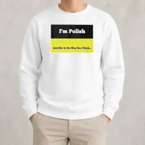 Top I'M Polish Just Not In The Way You Think Sweater