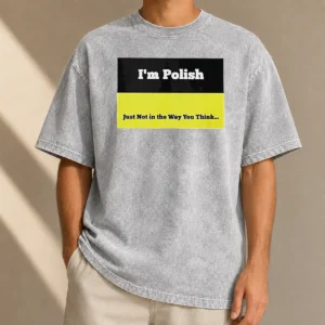 Top I'M Polish Just Not In The Way You Think Washed T-Shirt