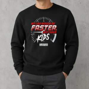Top My Car Would Be Faster But I Have Kids Cleetus Sweater