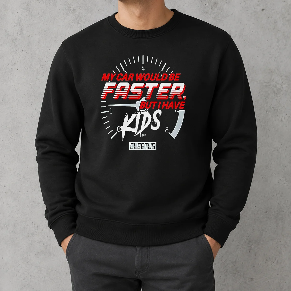 Top My Car Would Be Faster But I Have Kids Cleetus Sweater