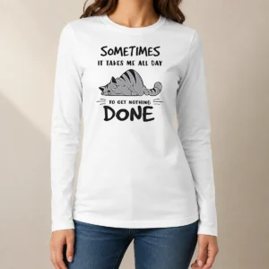 Top Sometimes It Takes Me All Day To Get Nothing Done Cat Long Sleeve Shirt