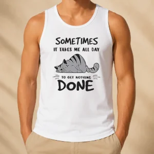 Top Sometimes It Takes Me All Day To Get Nothing Done Cat Tank Top