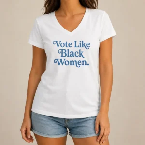 Top Vote Like Black Women V-Neck Shirt
